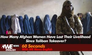 How Many Afghan Women Have Lost Their Livelihood Since Taliban Takeover?