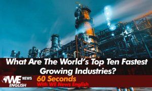 What Are The World's Top Ten Fastest Growing Industries?