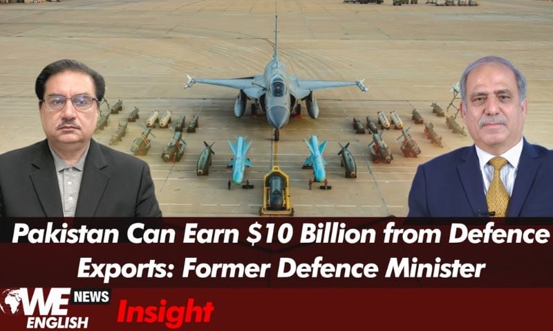 Pakistan’s Defence Export Potential is Over $10 Billion: Pakistan’s Former Defence Minister